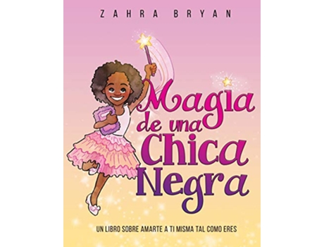 Livro Magia de una Chica Negra Un Libro Sobre Amarte a Ti Misma Tal Como Eres Black Girl Magic Spanish Edition de Zahra Bryan (Espanhol)