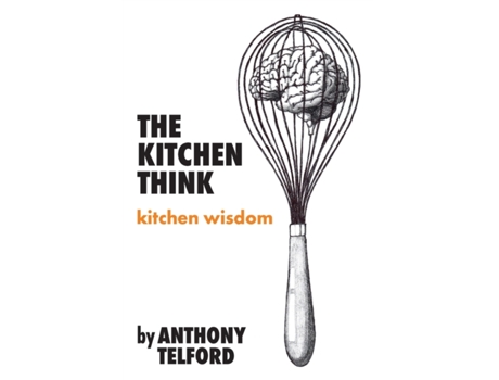 Livro The Kitchen Think: kitchen wisdom by Anthony Telford Anthony Telford (Inglês)