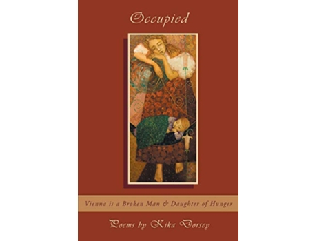 Livro Occupied Vienna is a Broken Man Daughter of Hunger de Kika Dorsey (Inglês)