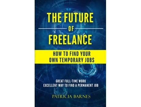 Livro The Future of Freelance How to Find Your Own Temporary Jobs de Patricia Barnes (Inglês)