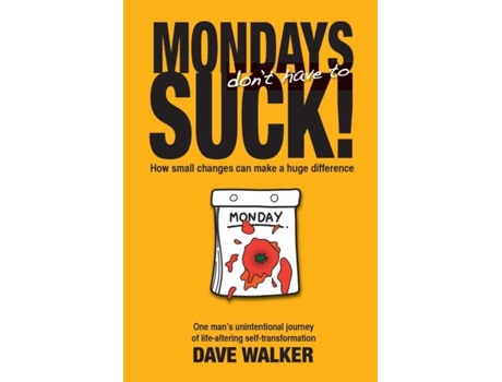 Livro Mondays Dont Have To Suck! How Small Changes Can Make A Huge Difference De Dave Walker (inglês)