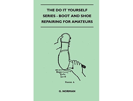 Livro The Do It Yourself Series Boot And Shoe Repairing For Amateurs de G Norman (Inglês)