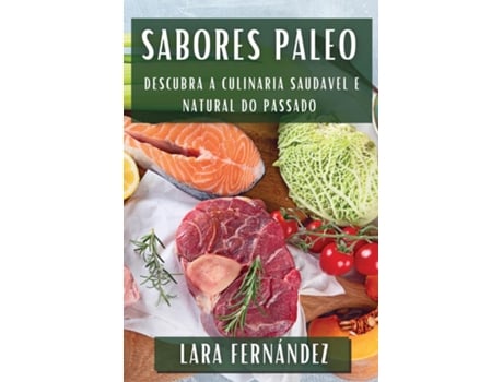 Livro Sabores Paleo Descubra a Culinaria Saudavel e Natural do Passado de Lara Fernández (Inglês)