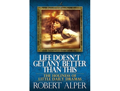 Livro Life Doesnt Get Any Better Than This de Robert A Alper (Inglês)