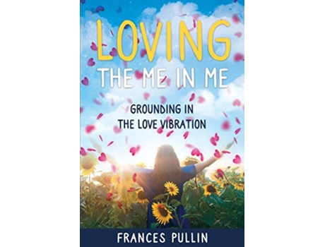 Livro Loving the Me in Me Grounding in the Love Vibration de Frances Pullin (Inglês)