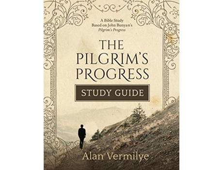 Livro The Pilgrims Progress Study Guide A Bible Study Based on John Bunyan’s Pilgrim’s Progress The Pilgrims Progress Series de Alan Vermilye (Inglês)
