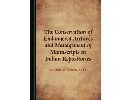 Livro The Conservation Of Endangered Archives And Management Of Manuscripts In Indian Repositories De Anindita Kundu Saha (inglês - Capa Dura)