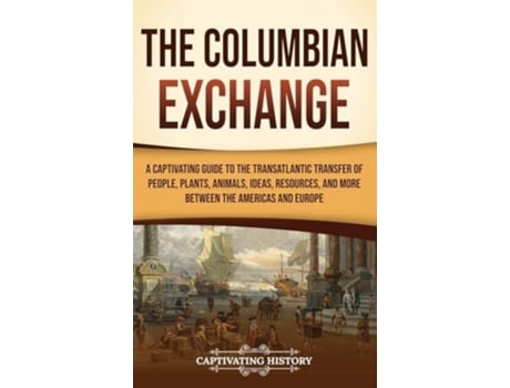 Livro The Columbian Exchange de Captivating History (Inglês - Capa Dura)