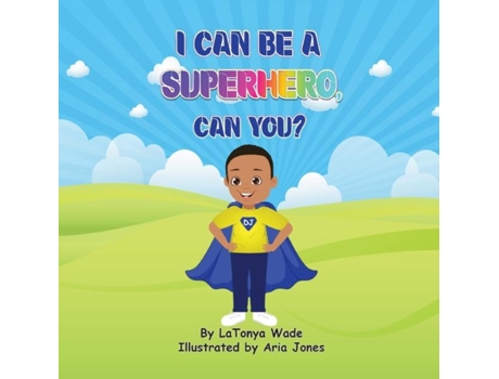 Livro I Can Be A Superhero, Can You? De Wade, Latonya Et Al. (inglês)
