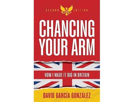 Livro Chancing Your Arm How I made it big in Britain de David García González (Inglês)