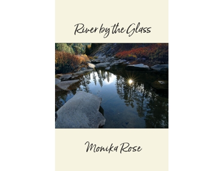 Livro River By The Glass A Collection Of Poems De Monika Rose (inglês)