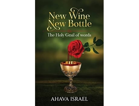 Livro New Wine New Bottle The Holy Grail Of Words De Ahava Israel (inglês)