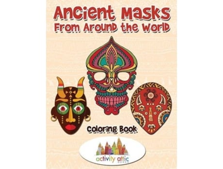 Livro Ancient Masks From Around the World Coloring Book de Activity Attic Books (Inglês)