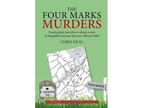 Livro The Four Marks Murders Twenty grisly tales from a sleepy corner of Hampshire between the years 400 and 2020 de Chris Heal (Inglês)