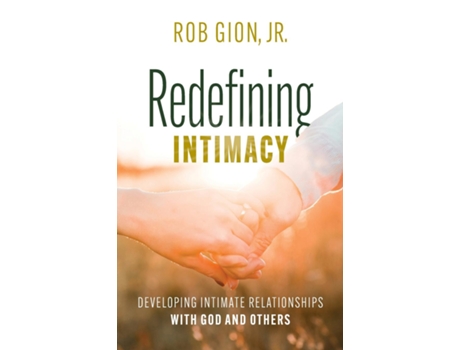 Livro Redefining Intimacy Developing Intimate Relationships with God and Others de Rob Gion Jr (Inglês)