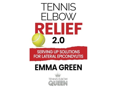Livro Tennis Elbow Relief 2.0 Serving up solutions for lateral epicondylitis de Emma Green (Inglês)