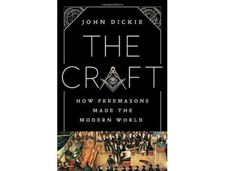 Livro The Craft How the Freemasons Made the Modern World de John Dickie (Inglês - Capa Dura)