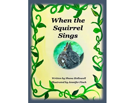Livro When the Squirrel Sings de Shana Askew Hollowell (Inglês)