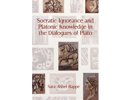 Livro Socratic Ignorance and Platonic Knowledge in the Dialogues of Plato de Sara Ahbel-Rappe (Inglês)