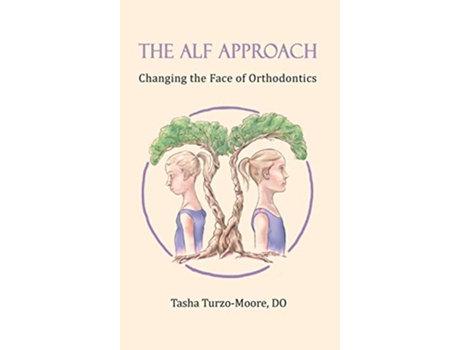 Livro The ALF Approach Changing the Face of Orthodontics Full Color Edition de Tasha TurzoMoore Do (Inglês)
