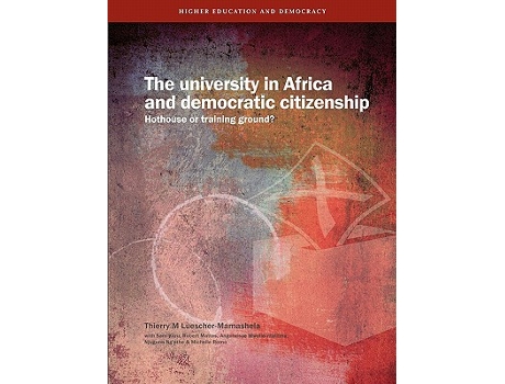 Livro The University in Africa and Democratic Citizenship Hothouse or Training Ground de Thierry M LuescherMamashela (Inglês)