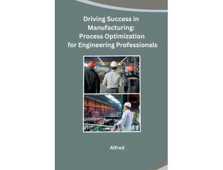 Livro Driving Success in Manufacturing Process Optimization for Engineering Professionals de Alfred (Inglês)