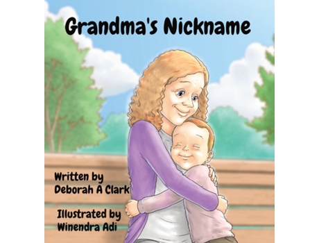 Livro Grandmas Nickname Illustrated by Winendra Adi de Deborah A Clark (Inglês)