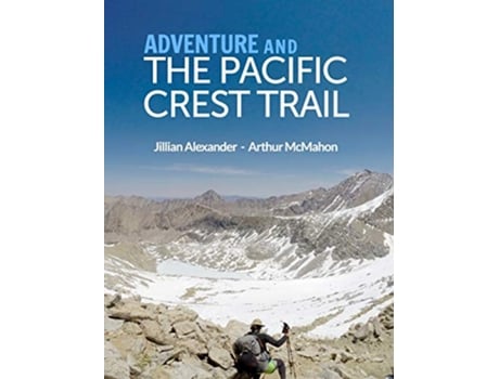 Livro Adventure and The Pacific Crest Trail Backpacking Americas Premier National Scenic Trail de Arthur McMahon (Inglês)