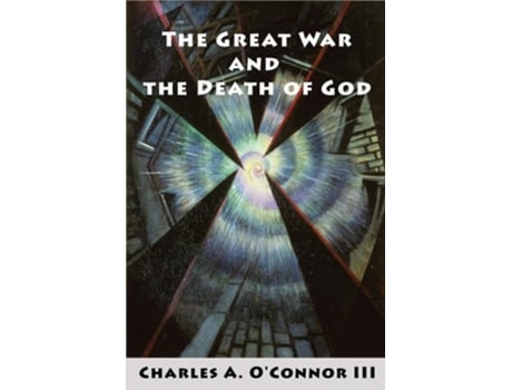 Livro The Great War And The Death Of God De Charles A O'connor Iii (inglês)