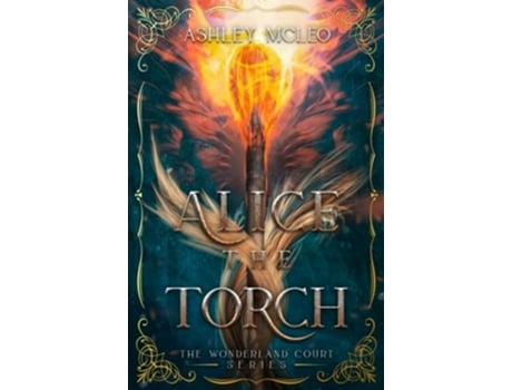 Livro Alice the Torch A Fae Alice in Wonderland Retelling The Wonderland Court Series de Ashley Mcleo (Inglês)