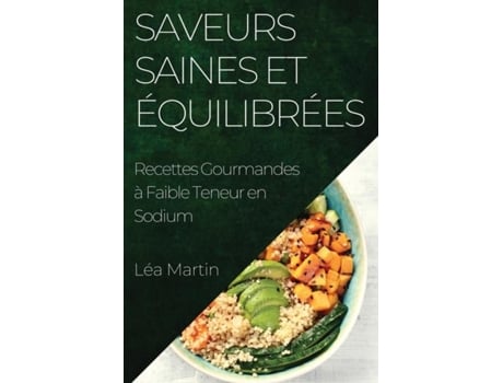 Livro Saveurs Saines et Équilibrées Recettes Gourmandes à Faible Teneur en Sodium de Léa Martin (Inglês)