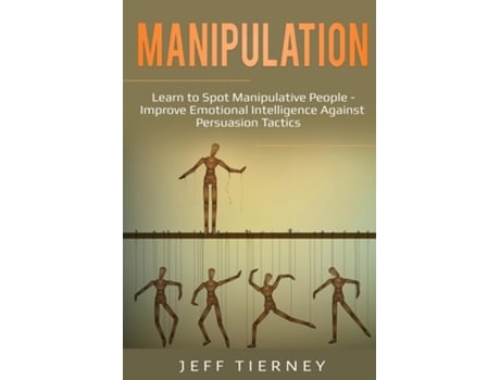 Livro Manipulation Learn To Spot Manipulative People - Improve Emotional Intelligence Against Persuasion Tactics De Jeff Tierney (inglês)