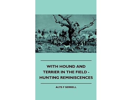 Livro With Hound and Terrier in the Field Hunting Reminiscences de Alys F Serrell (Inglês)