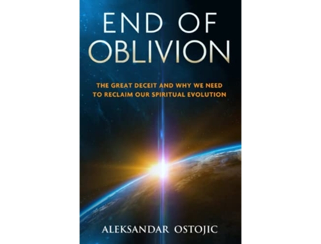 Livro End of Oblivion The Great Deceit and Why We Need to Reclaim Our Spiritual Evolution de Aleksandar Ostojic (Inglês)
