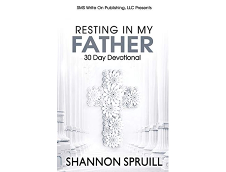Livro Resting In My Father 30 Day Devotional de Shannon Spruill (Inglês)