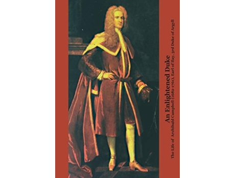 Livro An Enlightened Duke The Life Of Archibald Campbell , Earl Of Ilay, 3rd Duke Of Argyll De Roger L Emerson (inglês)