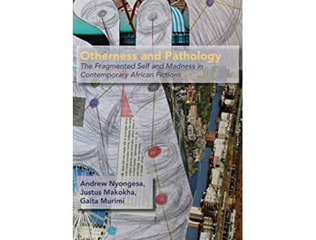 Livro Otherness and Pathology The Fragmented Self and Madness in Contemporary African Fiction de Andrew Nyongesa Justus Makokha Gaita Murimi (Inglês)