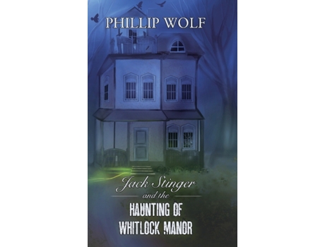 Livro Jack Stinger and the Haunting of Whitlock Manor Phillip Wolf (Inglês)