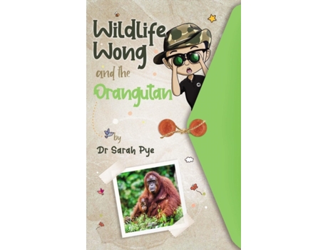 Livro Wildlife Wong and the Orangutan Dr Sarah Rachael Pye (Inglês)