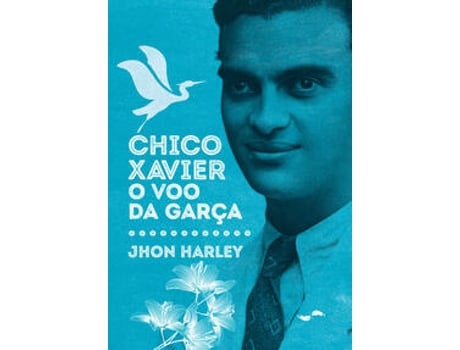 Livro Chico Xavier O Voo Da Garça De Jhon Harley (português Do Brasil)