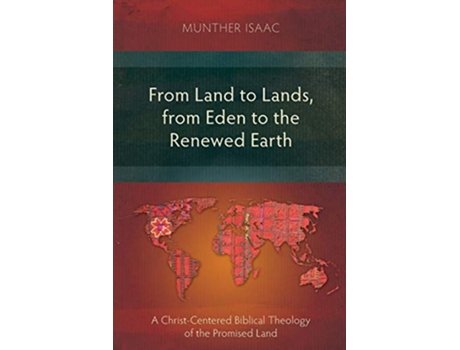 Livro From Land to Lands from Eden to the Renewed Earth A ChristCentred Biblical Theology of the Promised Land de Munther Isaac (Inglês)