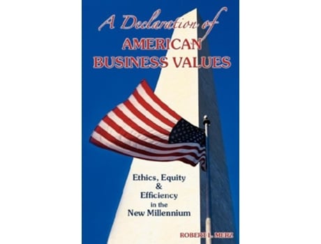 Livro A Declaration of American Business Values Ethics Equiity and Efficiency in the new Millennium de Robert L Merz (Inglês)