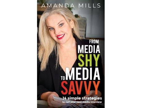 Livro From Media Shy To Media Savvy 14 Simple Strategies To Nail Your Next Media Interview de Amanda Millls (Inglês)