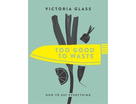 Livro too good to waste de victoria glass (inglês)
