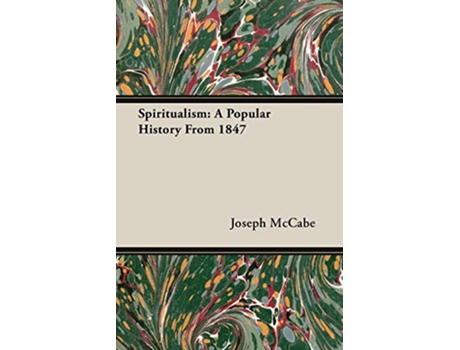 Livro Spiritualism A Popular History From 1847 de Joseph McCabe (Inglês)