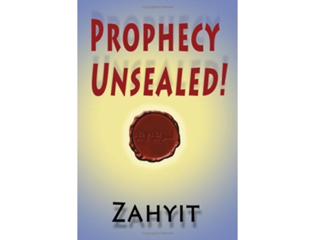 Livro Prophecy Unsealed The Great Destiny of Human Kind as Prophesied by the Scriptures or How to Prepare for the Coming New Age de Zahyit (Inglês)