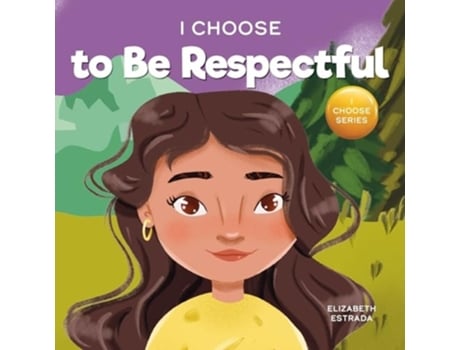 Livro I Choose to Be Respectful A Colorful, Rhyming Picture Book About Respect de Elizabeth Estrada (Inglês)