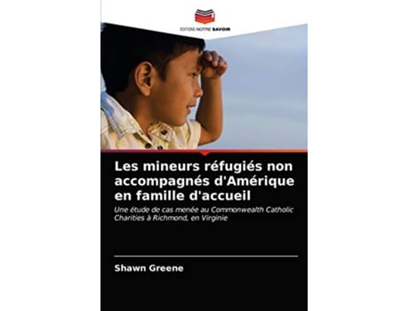 Livro Les mineurs réfugiés non accompagnés dAmérique en famille daccueil French Edition de Shawn Greene (Francês)