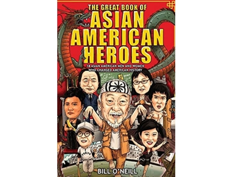 Livro The Great Book Of Asian American Heroes 18 Asian American Men And Women Who Changed American History De Bill O'neill (inglês)