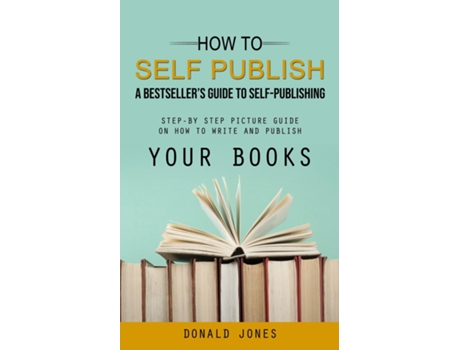 Livro How to Self Publish A Bestsellers Guide to Self-publishing de Donald Jones (Inglês)